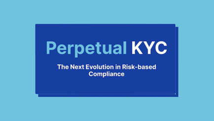 Perpetual KYC - The Next Evolution in Risk-based Compliance